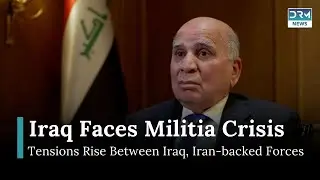Iran-backed Armed Groups in Iraq: Foreign Minister&rsquo;s Urgent Appeal | DRM News | AC15