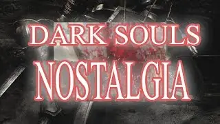 Dark Souls - Nostalgia