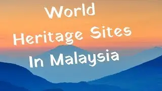 UNESCO World Heritage Sites In Malaysia