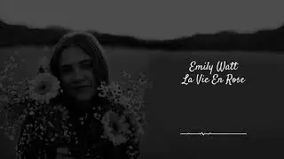 La Vie En Rose - Emily Watt (Lyrics)