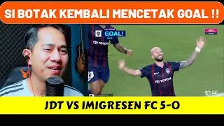 BOTAK KEMBALI MENGGILA, BERGSON CETAK 2 GOAL, JDT VS IMIGRESEN FC 5-0