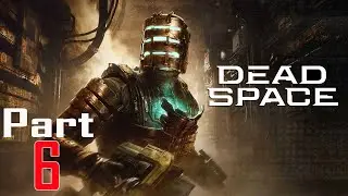 Dead Space Remake - Walkthrough Gameplay - Part 6