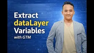 How to Extract dataLayer Variables with Google Tag Manager (GTM)
