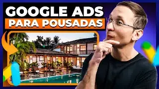 Google Ads para Pousadas e Hoteis. Campanha Passo a Passo para Ter Hóspedes Todos os Dias