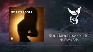 Stixr x Mindblow x Xristos - No Est&aacute;s Sola [Groovity Records]