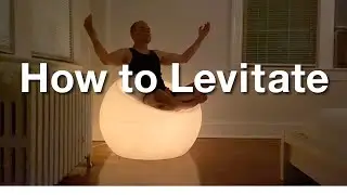 How to Levitate &mdash; Guided Meditation