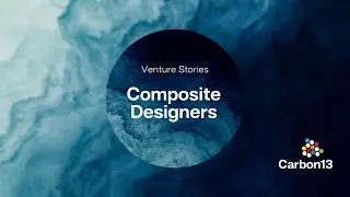 Clean Tech Venture Stories, Episode 1: Composite Designers Building with Carbon-Negative Materials