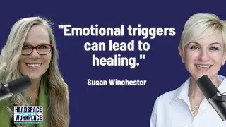 Emotional Triggers in the Workplace: A Pathway to Healing with Susan Winchester