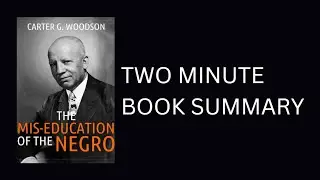 The Mis-Education of the Negro by Carter Godwin Woodson 2 Minute Book Summary