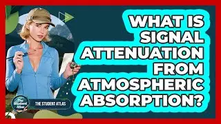 What Is Signal Attenuation From Atmospheric Absorption?