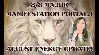August Energy - 8/8 Major Manifestation Portal! Prepare for Lions Gate!