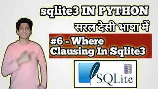 #6 - WHERE CLAUSING in Sqlite3 | Python With Databases| In Hindi @ CodeWithHarry