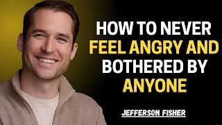 HOW TO NEVER FEEL ANGRY & BOTHERED BY ANYONE || Jefferson Fisher || Graceful Mindset