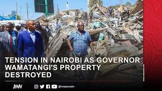 TENSION IN NAIROBI AS GOVERNOR WAMATANGI'S PROPERTY DESTROYED