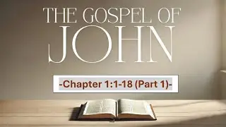 John 1:1-18 - Part 1 (The Word was God, and the Word Became Flesh)