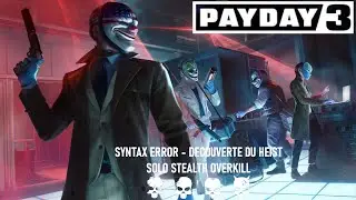 PAYDAY 3 - SYNTAX ERROR GAMEPLAY DECOUVERTE SOLO STEALTH OVERKILL