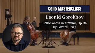 CELLO masterclass by Leonid Gorokhov | Cello Sonata in A minor, Op. 36 by Edvard Grieg