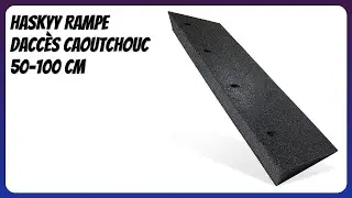AVIS (2025) : HASKYY Rampe dacc&egrave;s caoutchouc 50-100 cm. D&Eacute;TAILS