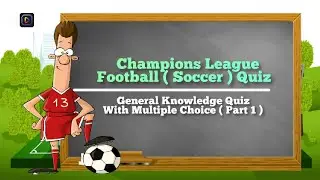 Champions League Football ( Soccer ) Quiz, General Knowledge Quiz With Multiple Choice ( Part 1 )