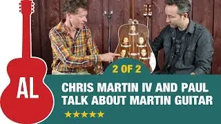 Paul & Chris Martin Talk Guitars (Part 2 of 2)