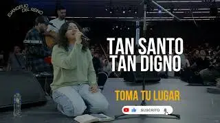 TOMA TU LUGAR // Tan Santo tan Digno 🔥🔥 Dios todopoderoso