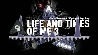 Life And Times Of Me 3 | Haze Blazemore | Hiphop & Rap