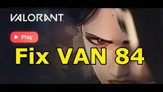Fix VALORANT ERROR CODE VAN 84/How To Fix VALORANT CONNECTION ERROR