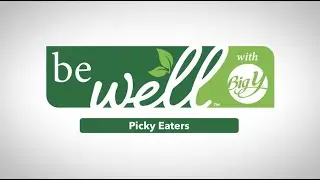 Picky Eaters | be well&trade; with Big Y&reg;
