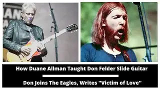 How Duane Allman Taught Don Felder Slide Guitar. Don Joins the Eagles and Writes 