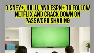 Disney Hulu And ESPN To Follow Netflix And Crackdown On Password Sharing