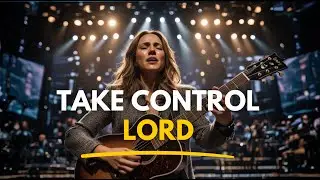 LORD, TAKE CONTROL | Powerful Worship Song That Will Change Your Heart