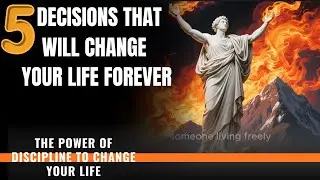 5 Decisions That Will Change Your Life Forev | The Power of Discipline to Change Your Life|Stoicism