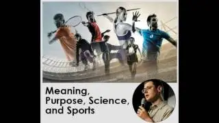 Meaning, Purpose, Science, and Sports