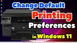 How to Change Default Printing Preferences in Any Printer on Windows 11 PC or Laptop