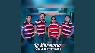 Grupo La Millonaria: Level Z Music Sessions, Vol. 11