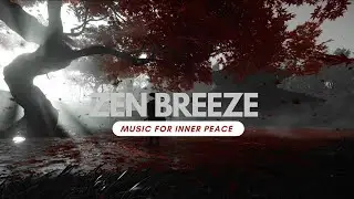 Japanese Meditation Music for Focus, Healing & Inner Peace (4K Nature Ambience) - Zen Breeze