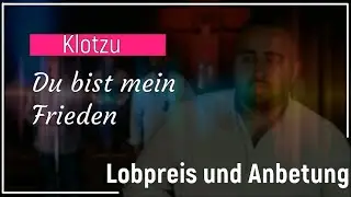 Lobpreis und Anbetung. Klotzu - Du bist mein Frieden.