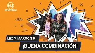 &iexcl;Nuevo sencillo de LEZ con integrante de Maroon 5!