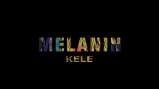 Kele - Melanin (Official Lyric Video)