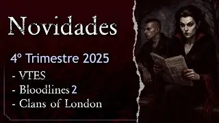 News VTES & WoD - 4&ordm; Trimestre 2025 - Bloodlines 2, Clans of London, Blood Hunt e mais!