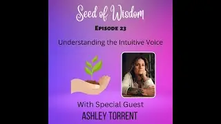 SOW #23  Understanding the Intuitive Voice with Special Guest Ashley Torrent