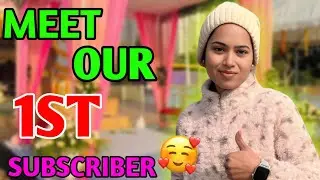 Meet Our First 1st Subscriber 😊#vlog 