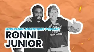 Iron Range Adventures Podcast - Episode 5 | Ronnie Junior | Wildland Firefighting