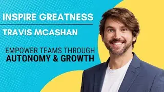 Empower Teams Through Autonomy & Growth | Travis McAshan on High-Performance Culture