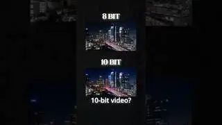 8 Bit VS  10 Bit Video   What's the difference