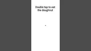 double tap to eat the doughnut