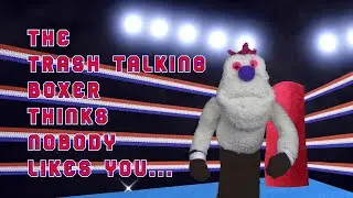 The trash talking puppet boxer thinks nobody likes you