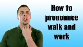 How to pronounce walk and work | Like A Native Speaker