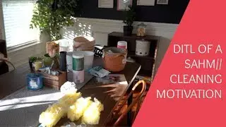 DITL OF A SAHM!!! CLEANING MOTIVATION!!!