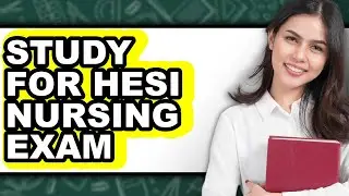 How to Study for Hesi Nursing Exam (full Guide)
